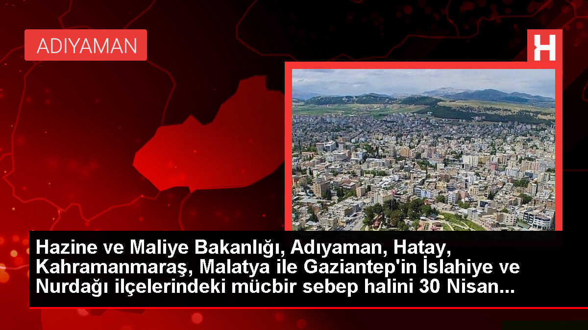 Kahramanmaraş merkezli depremlerden etkilenen bazı il ve ilçelerdeki 'mücbir sebep hali' uzatıldı