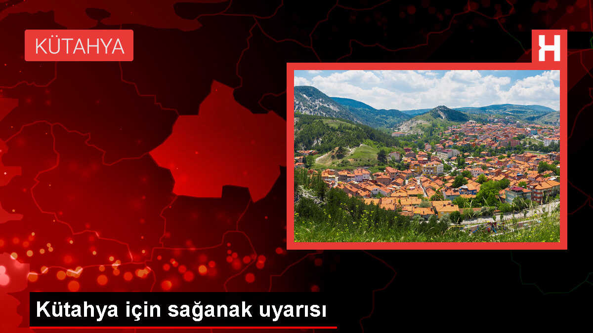 Kütahya için sağanak uyarısı