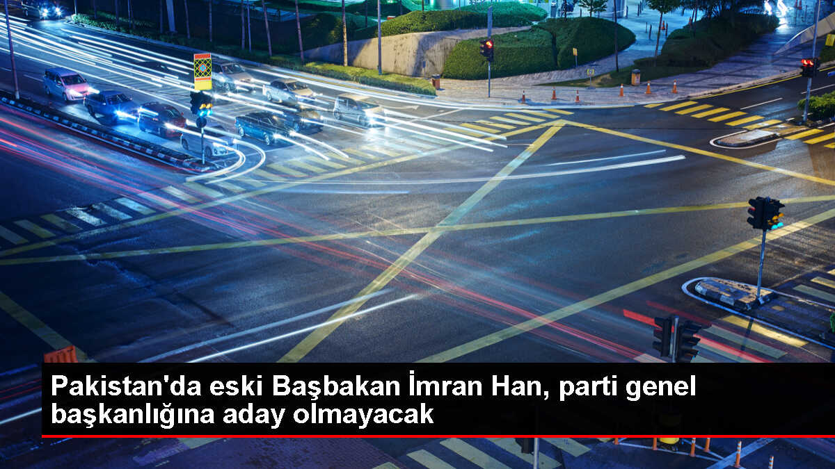 İmran Han, Pakistan Adalet Hareketi Partisi genel başkanlığına aday olmayacak
