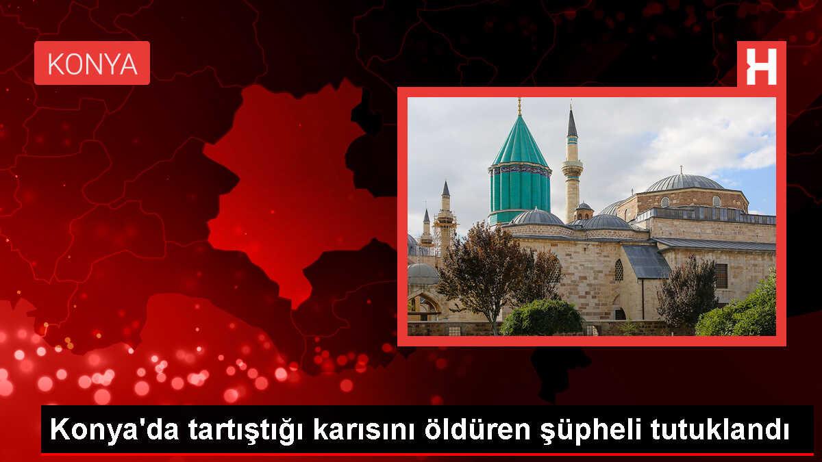 Konya'da Eşini Piknik Tüpüyle Öldüren Zanlı Tutuklandı
