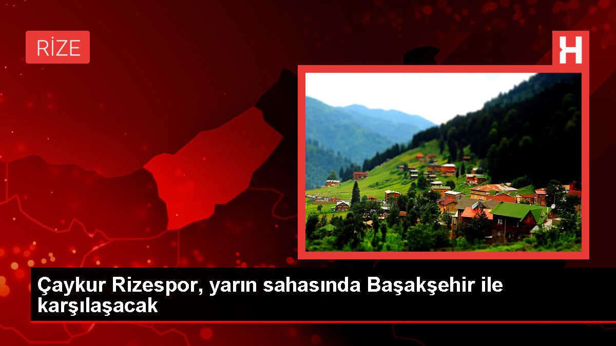 Çaykur Rizespor, RAMS Başakşehir ile karşılaşacak