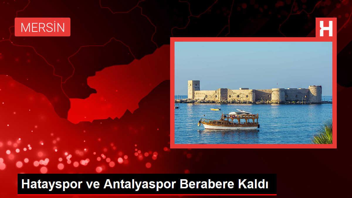 Hatayspor ve Antalyaspor Berabere Kaldı