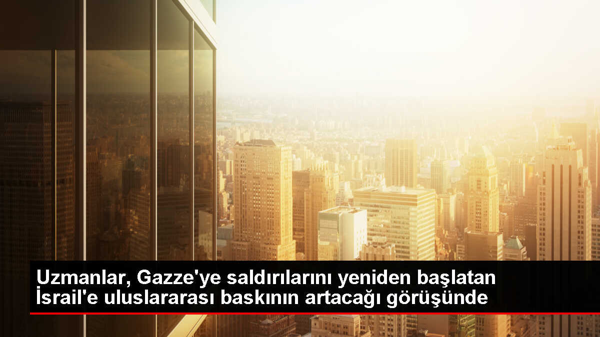 Uzmanlar, İsrail'e yönelik uluslararası baskının artacağını söylüyor