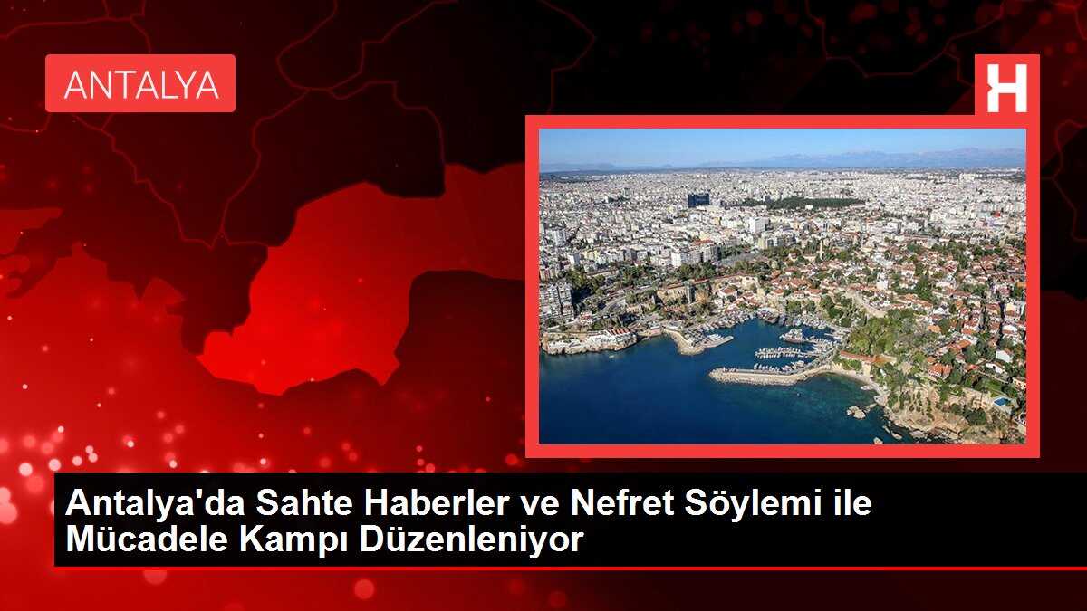 Antalya'da Sahte Haberler ve Nefret Söylemi ile Mücadele Kampı Düzenleniyor