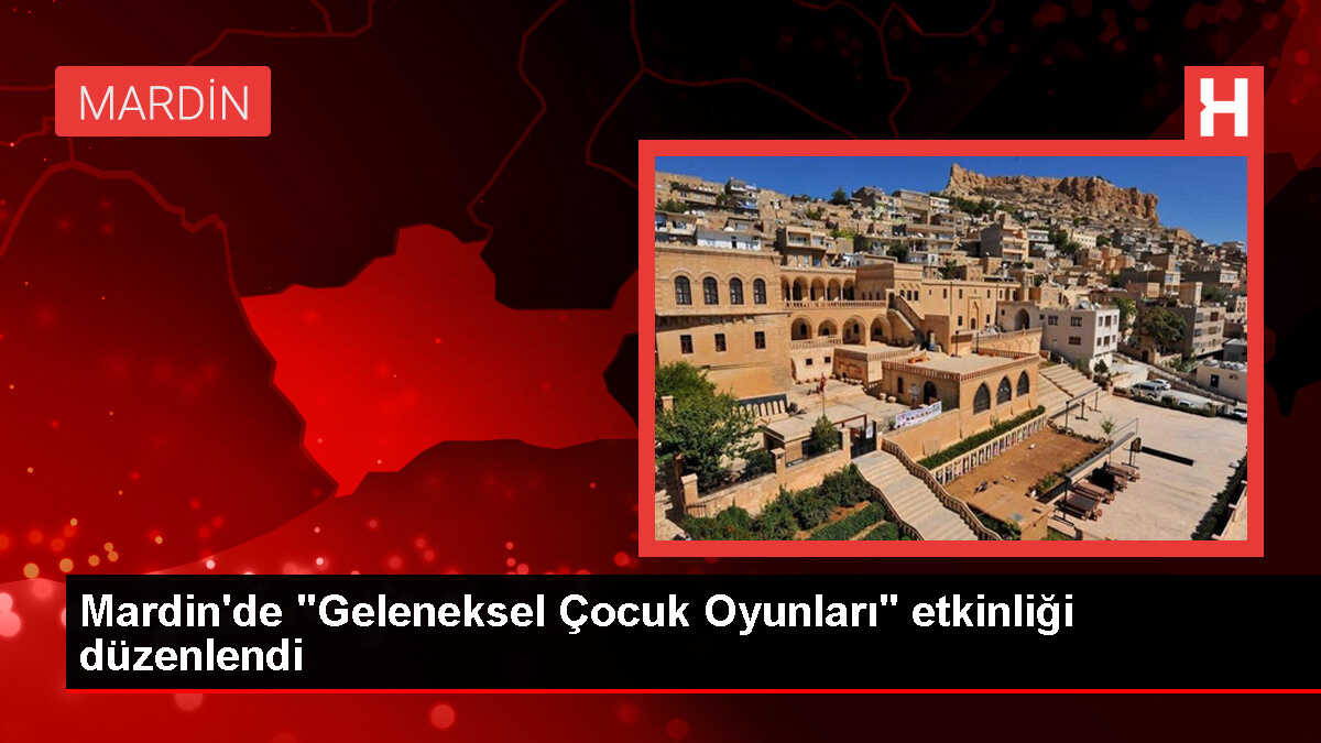 Mardin'de Geleneksel Çocuk Oyunları Etkinliği Düzenlendi