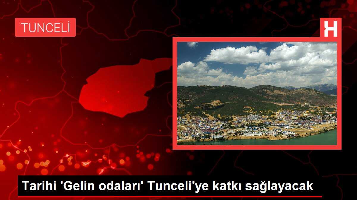 Tarihi 'Gelin odaları' Tunceli'ye katkı sağlayacak