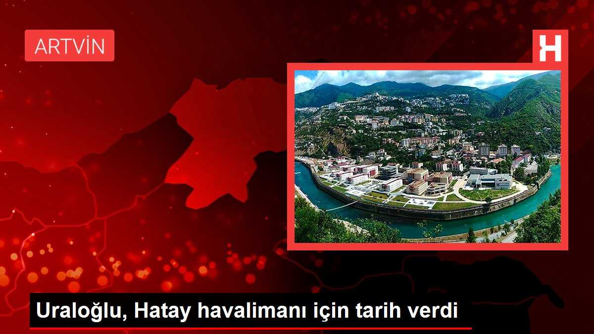 Uraloğlu, Hatay havalimanı için tarih verdi