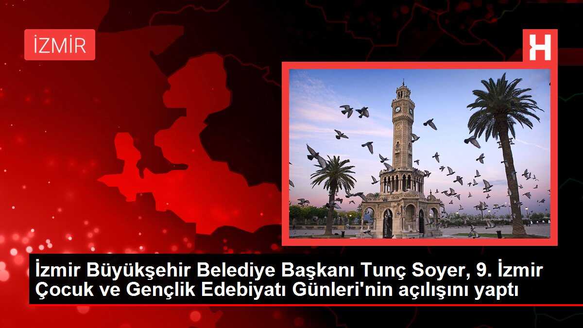 İzmir Büyükşehir Belediye Başkanı Tunç Soyer, 9. İzmir Çocuk ve Gençlik Edebiyatı Günleri'nin açılışını yaptı