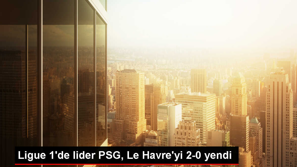 PSG, deplasmanda Le Havre'yi 2-0 mağlup etti