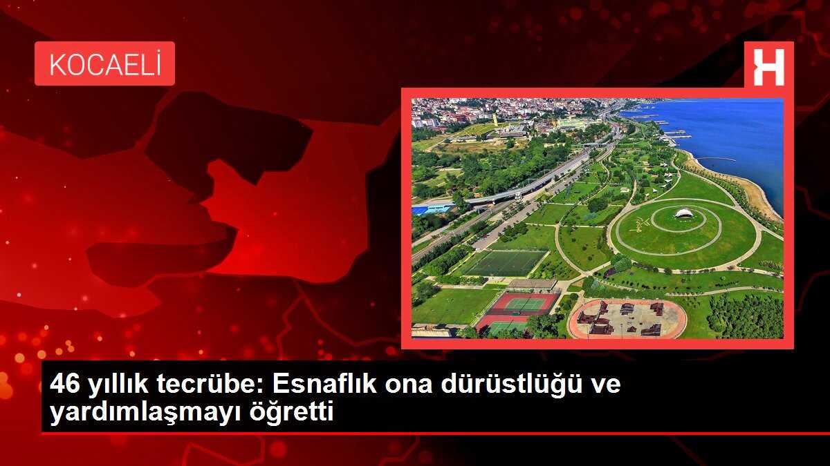 46 yıllık tecrübe: Esnaflık ona dürüstlüğü ve yardımlaşmayı öğretti