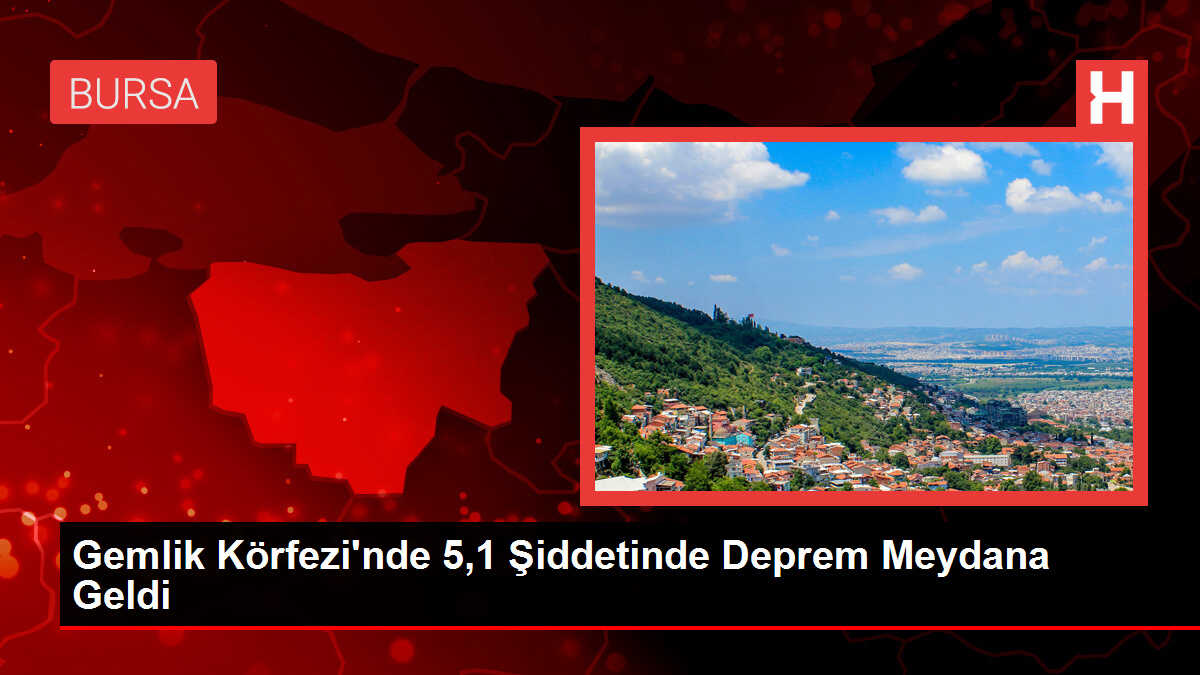 Gemlik Körfezi'nde 5,1 Şiddetinde Deprem Meydana Geldi