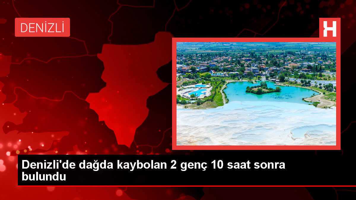 Denizli'de Kaybolan 2 Genç 10 Saat Sonra Bulundu