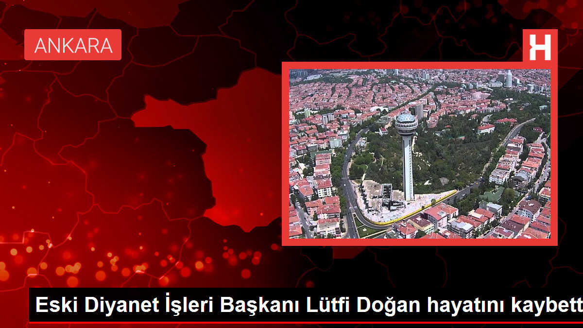 Eski Diyanet İşleri Başkanı Lütfi Doğan hayatını kaybetti