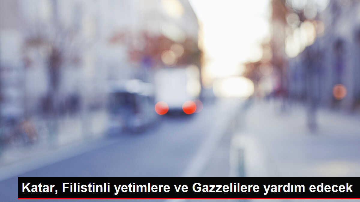 Katar, Filistinli yetimlere ve Gazzelilere yardım edecek