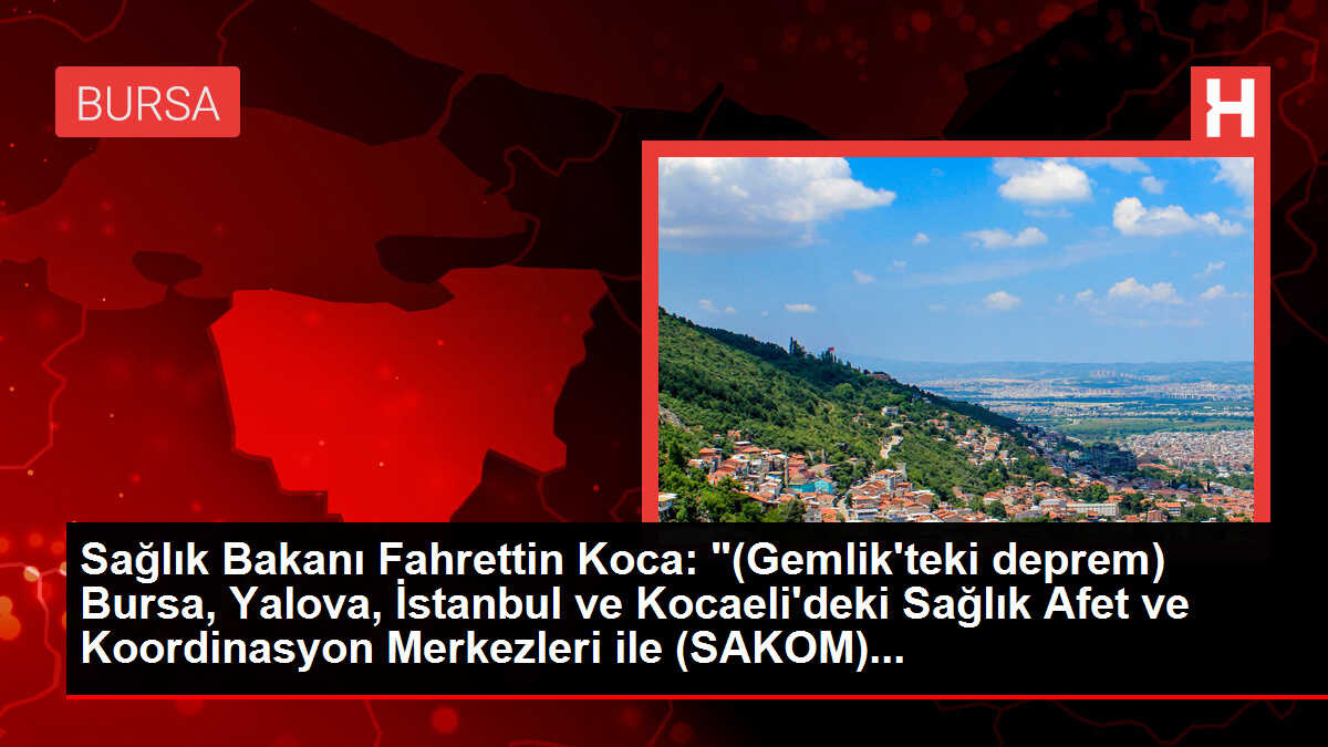 Sağlık Bakanı Fahrettin Koca: '(Gemlik'teki deprem) Bursa, Yalova, İstanbul ve Kocaeli'deki Sağlık Afet ve Koordinasyon Merkezleri ile (SAKOM)...