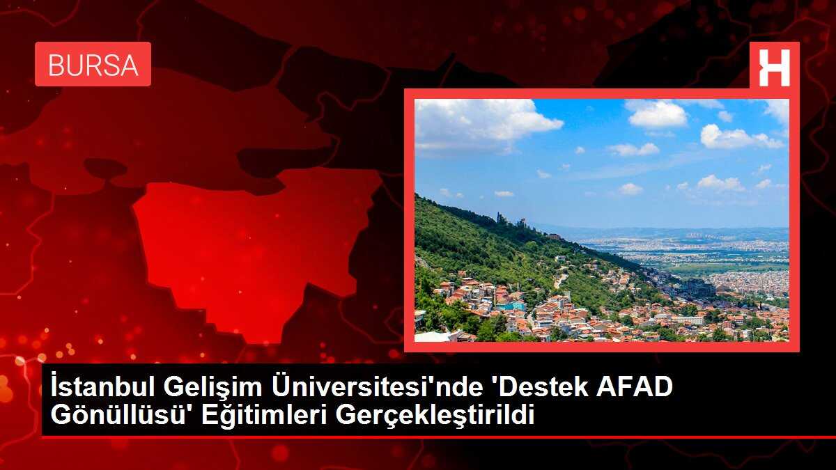 İstanbul Gelişim Üniversitesi'nde 'Destek AFAD Gönüllüsü' Eğitimleri Gerçekleştirildi