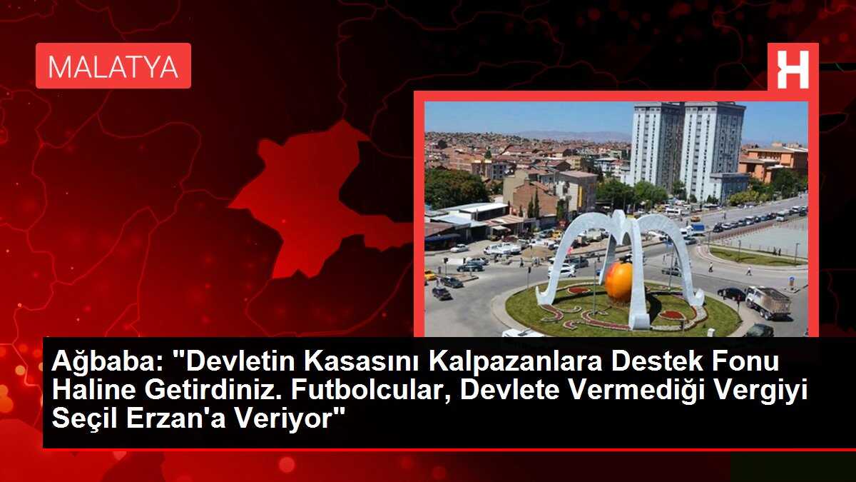 Ağbaba: 'Devletin Kasasını Kalpazanlara Destek Fonu Haline Getirdiniz. Futbolcular, Devlete Vermediği Vergiyi Seçil Erzan'a Veriyor'