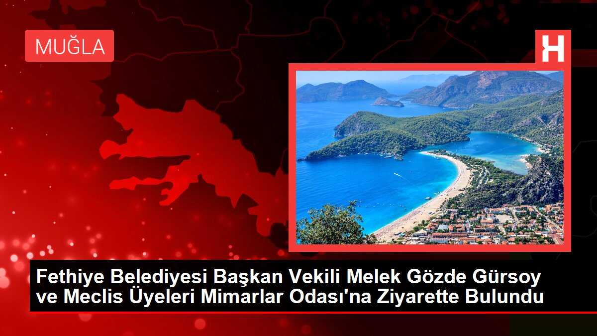 Fethiye Belediyesi Başkan Vekili Melek Gözde Gürsoy ve Meclis Üyeleri Mimarlar Odası'na Ziyarette Bulundu