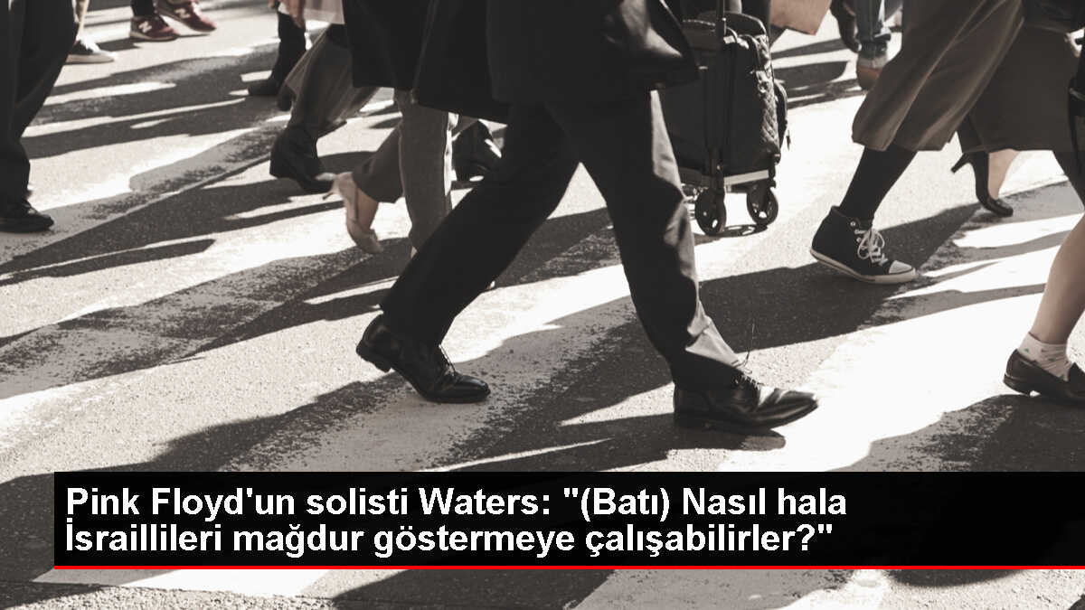 Pink Floyd'un solisti Waters: '(Batı) Nasıl hala İsraillileri mağdur göstermeye çalışabilirler?'