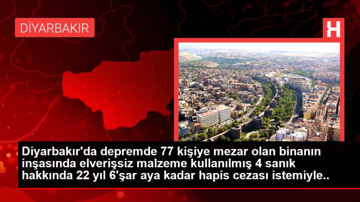 Diyarbakır'da depremde 77 kişiye mezar olan binanın inşasında elverişsiz malzeme kullanılmış 4 sanık hakkında 22 yıl 6'şar aya kadar hapis cezası istemiyle dava açıldı