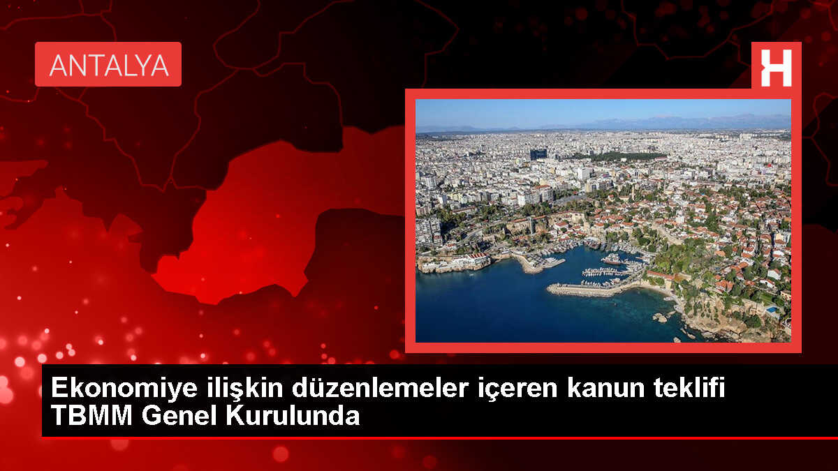 Ekonomiye ilişkin düzenlemeler içeren kanun teklifi TBMM Genel Kurulunda