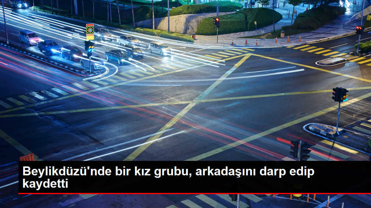 Beylikdüzü'nde bir kız grubu, arkadaşını darp edip kaydetti