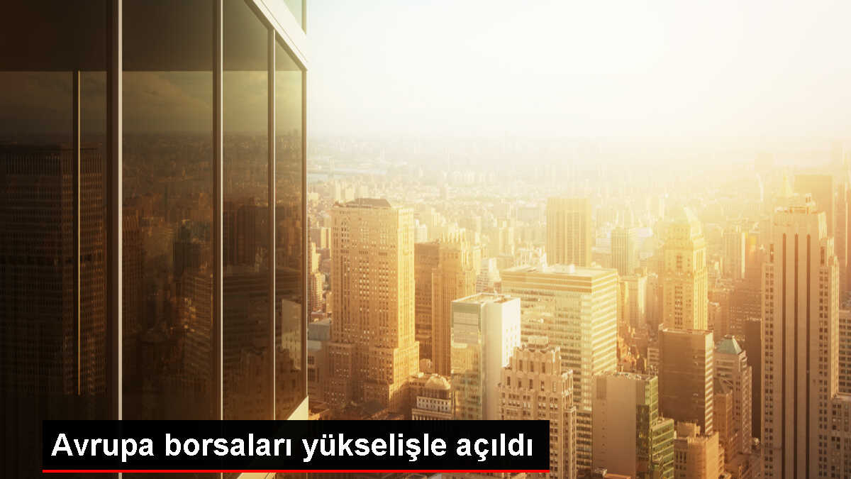Avrupa Borsaları Yükselişle Başladı