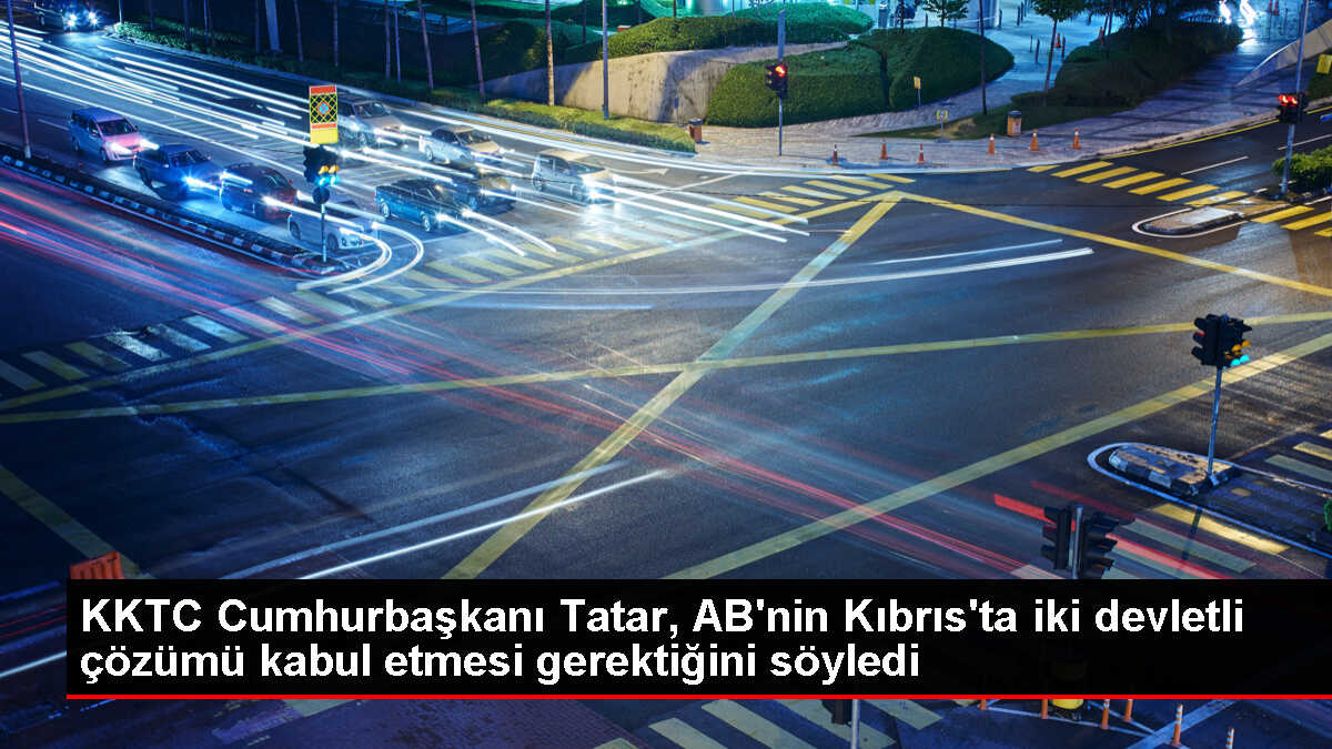 KKTC Cumhurbaşkanı Ersin Tatar, AB'ye iki devletli çözümü kabul etmesi çağrısı yaptı