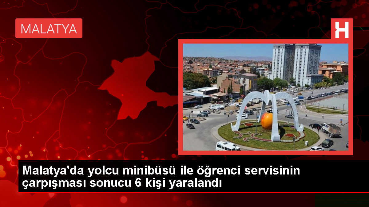 Malatya'da Minibüs ile Servis Aracının Çarpışması Sonucu 6 Kişi Yaralandı