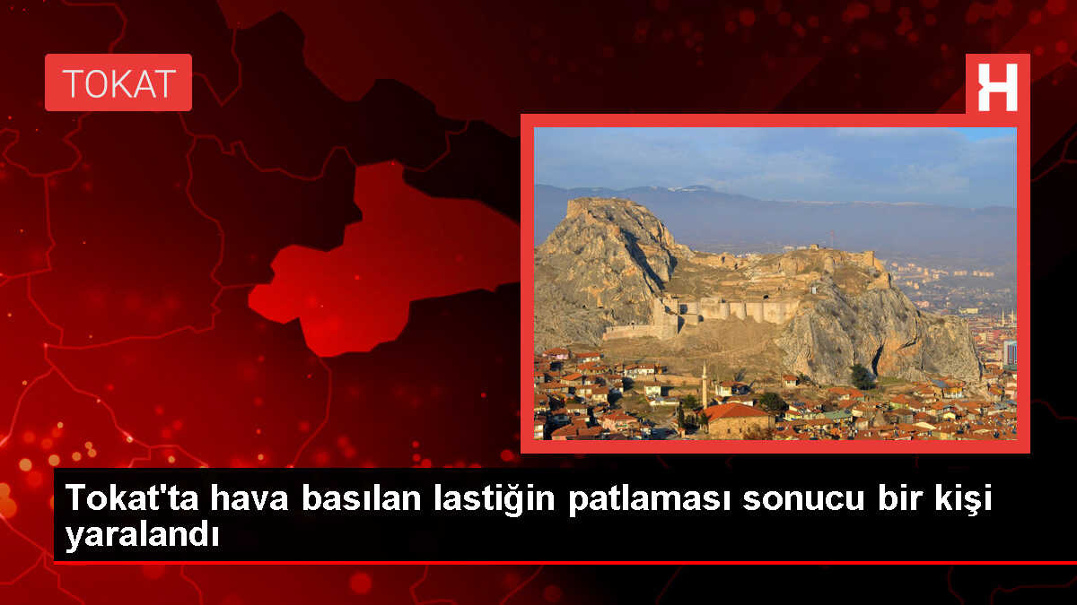 Tokat'ta Tamirhanede Lastik Patlaması: Bir Kişi Yaralandı