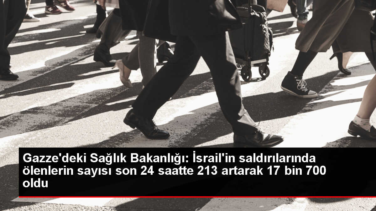İsrail'in Gazze'ye düzenlediği saldırılarda can kaybı 17 bin 700'e yükseldi