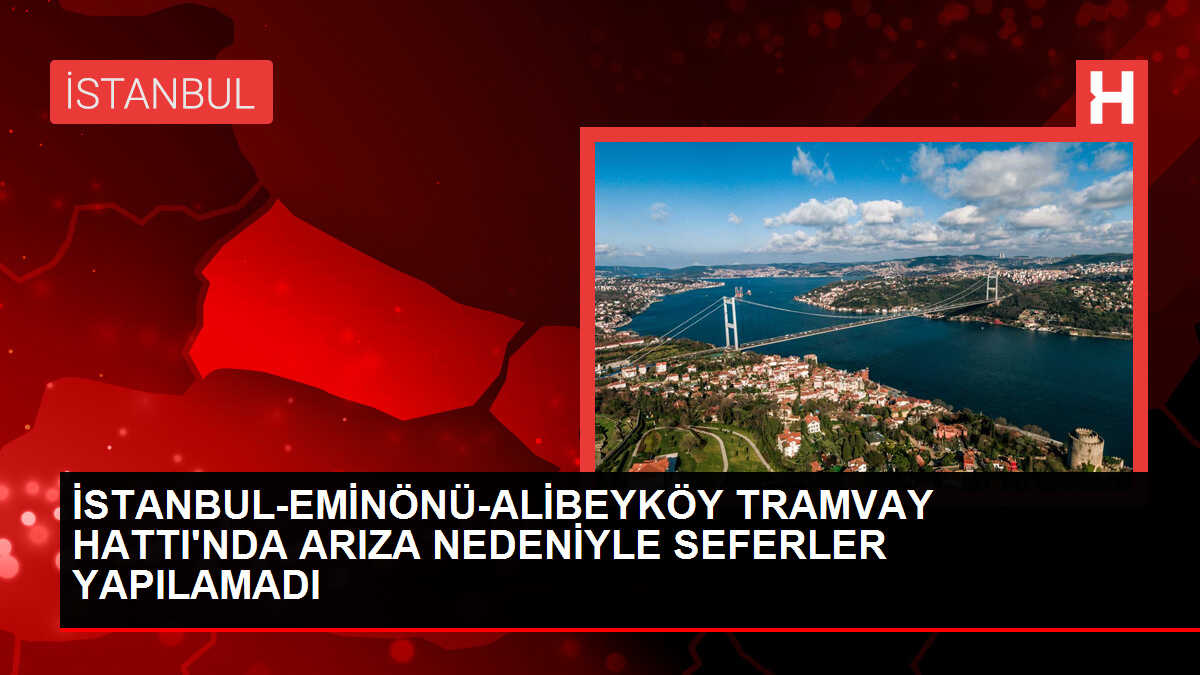 Eminönü-Alibeyköy Tramvay Hattında Teknik Arıza