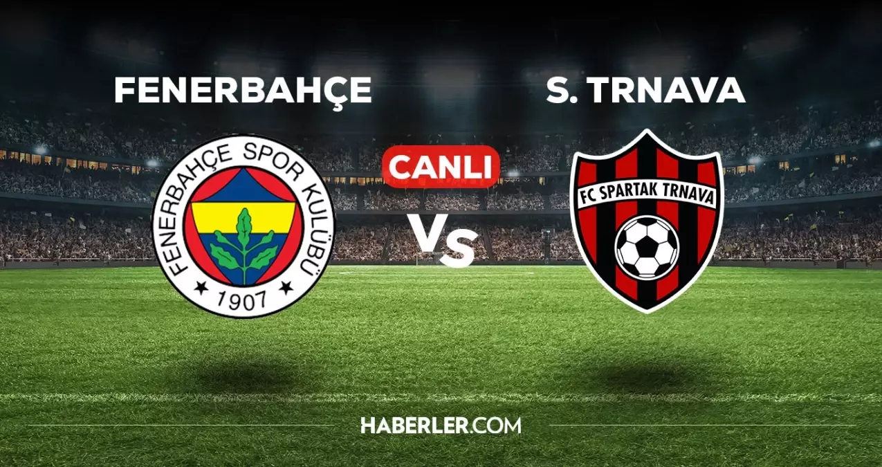 Fenerbahçe-Spartak Trnava maçı saat kaçta, hangi kanalda