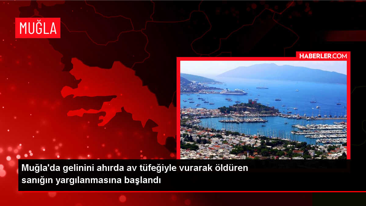 Muğla'da Gelinini Öldüren Sanık Hakim Karşısına Çıktı