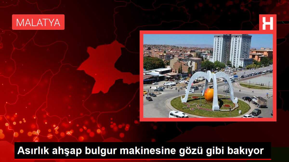 Asırlık ahşap bulgur makinesine gözü gibi bakıyor