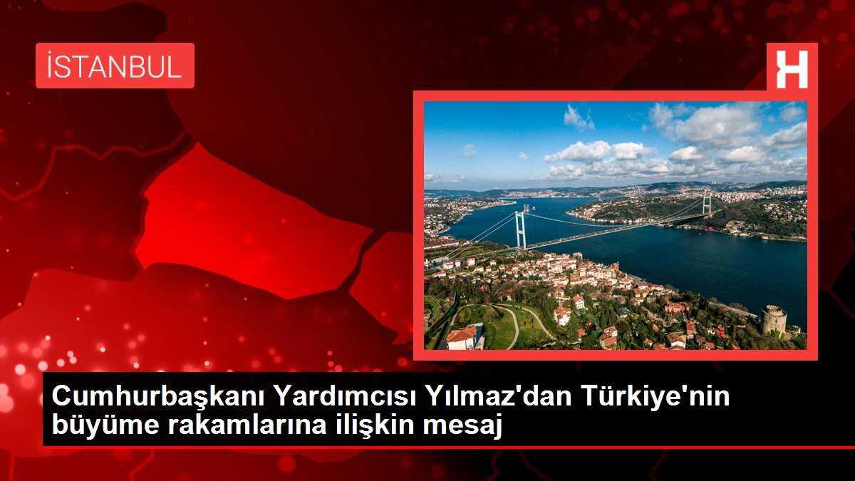 Cumhurbaşkanı Yardımcısı Yılmaz'dan Türkiye'nin büyüme rakamlarına ilişkin mesaj