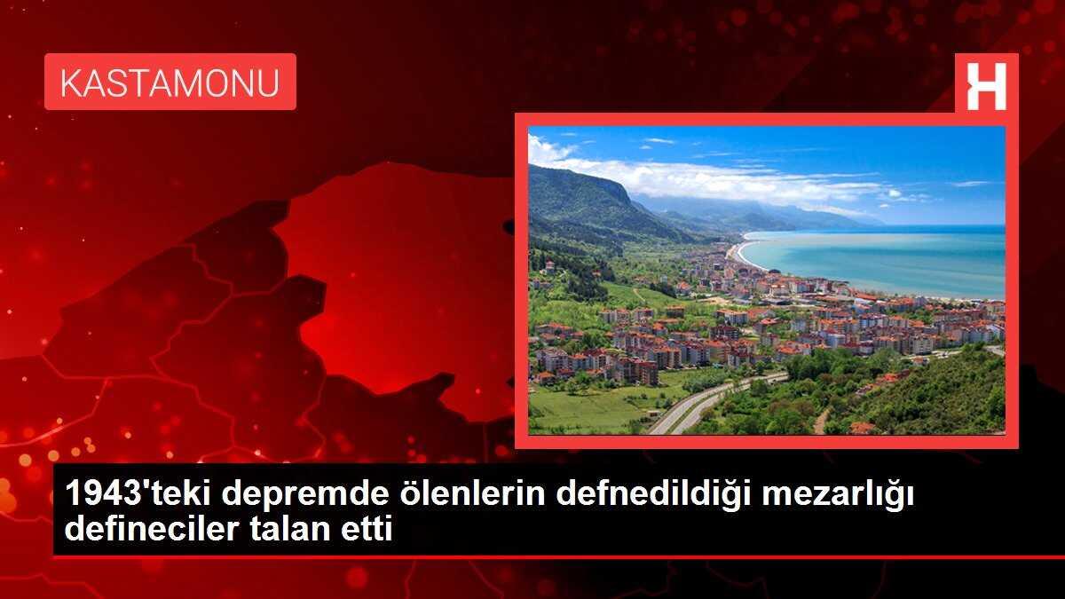1943'teki depremde ölenlerin defnedildiği mezarlığı defineciler talan etti