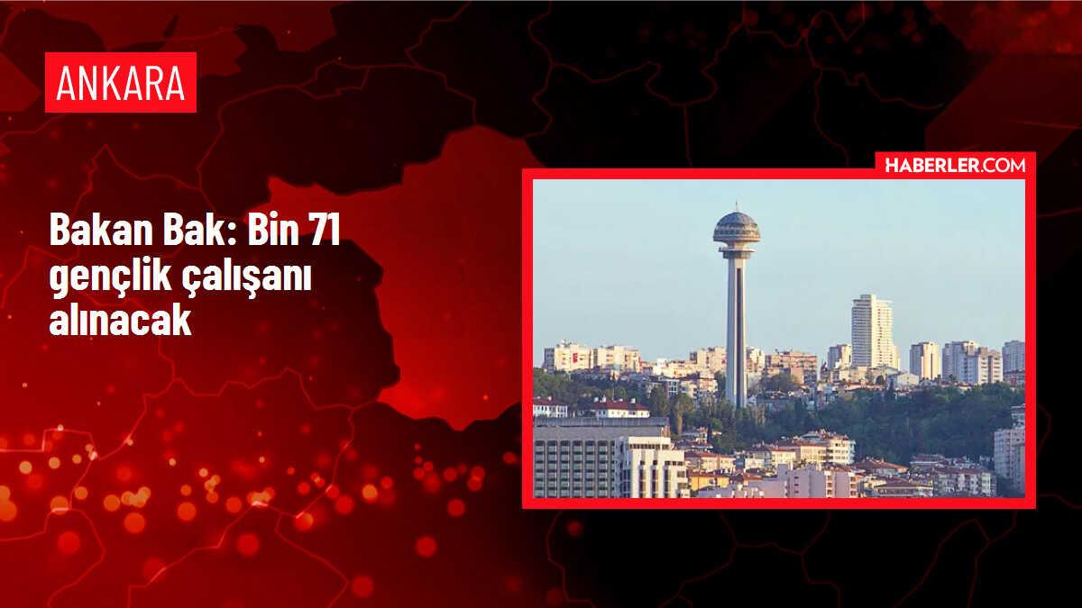 Bakan Bak: Bin 71 gençlik çalışanı alınacak