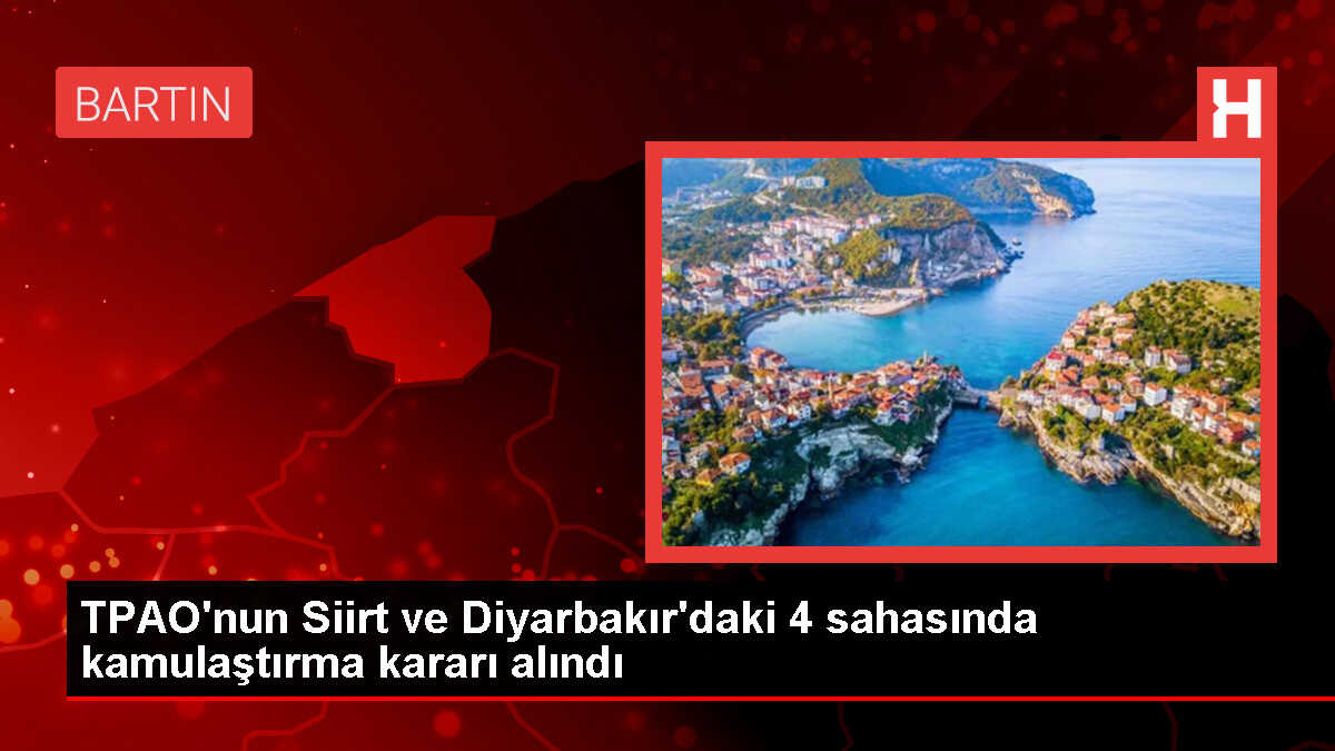 TPAO'nun Siirt ve Diyarbakır'daki 4 sahasına kamulaştırma kararı