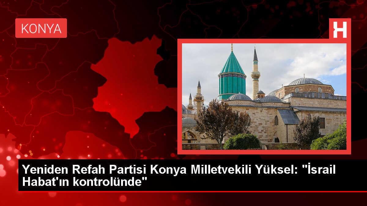 Yeniden Refah Partisi Milletvekili İsrail'i Mafya Örgütü Habat'ın Kontrolünde Olduğunu İddia Etti