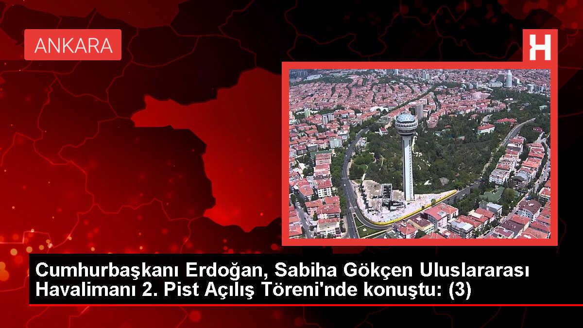 Cumhurbaşkanı Erdoğan, Sabiha Gökçen Uluslararası Havalimanı 2. Pist Açılış Töreni'nde konuştu: (3)