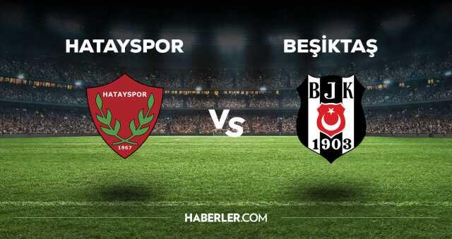 Hatayspor - Beşiktaş maçı CANLI izle! Hatayspor - Beşiktaş maçı canlı yayın izle! Nereden, nasıl izlenir?