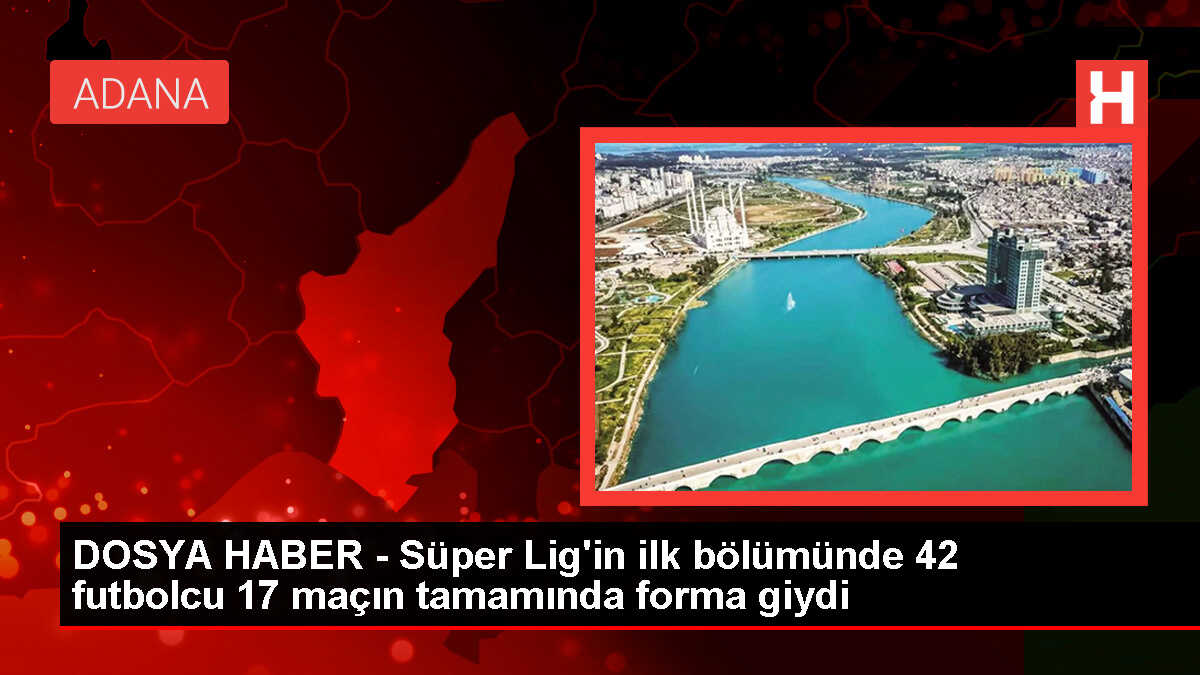 Trendyol Süper Lig'in İlk Bölümünde İstikrarlı Performans Gösteren Futbolcular