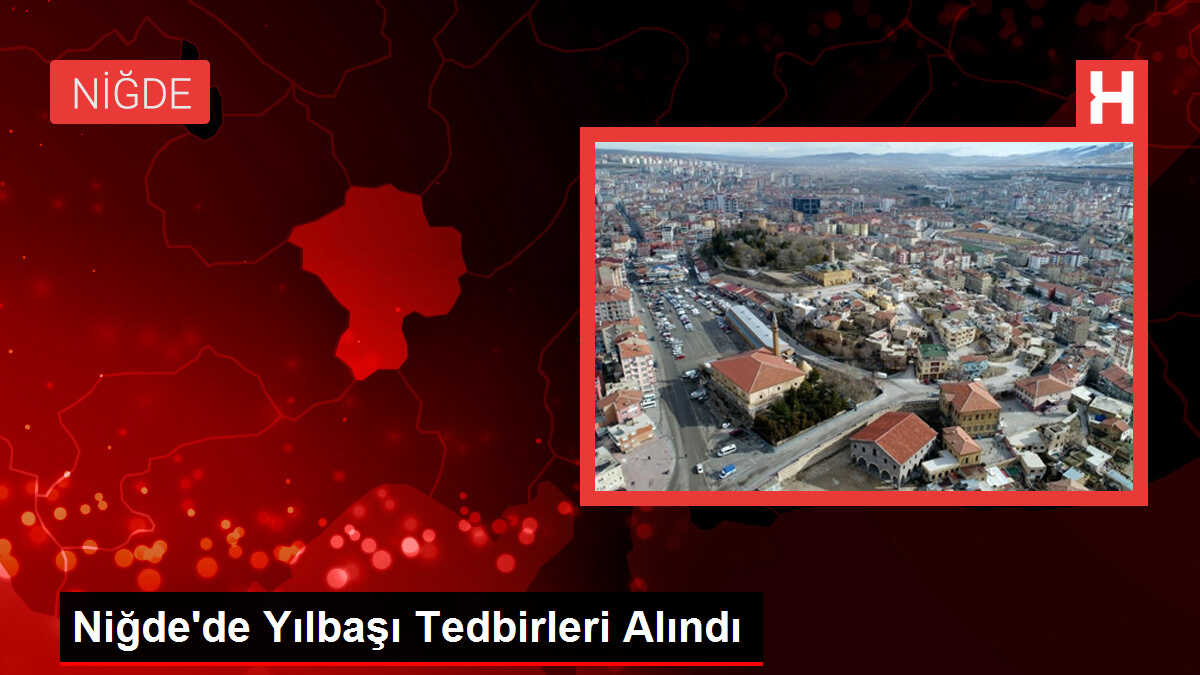 Niğde'de Yılbaşı Tedbirleri Alındı