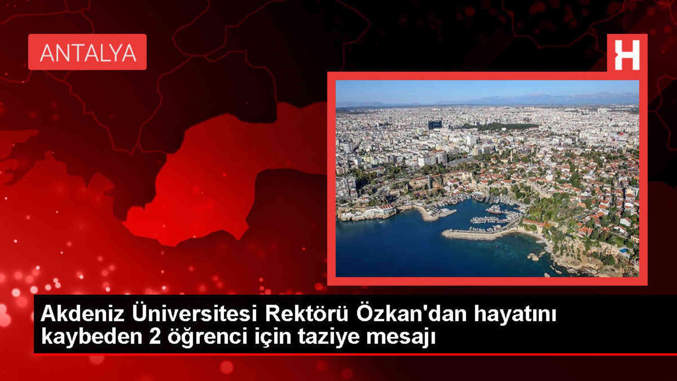 Akdeniz Üniversitesi Rektörü, düşerek hayatını kaybeden öğrencilerin ailelerine başsağlığı diledi