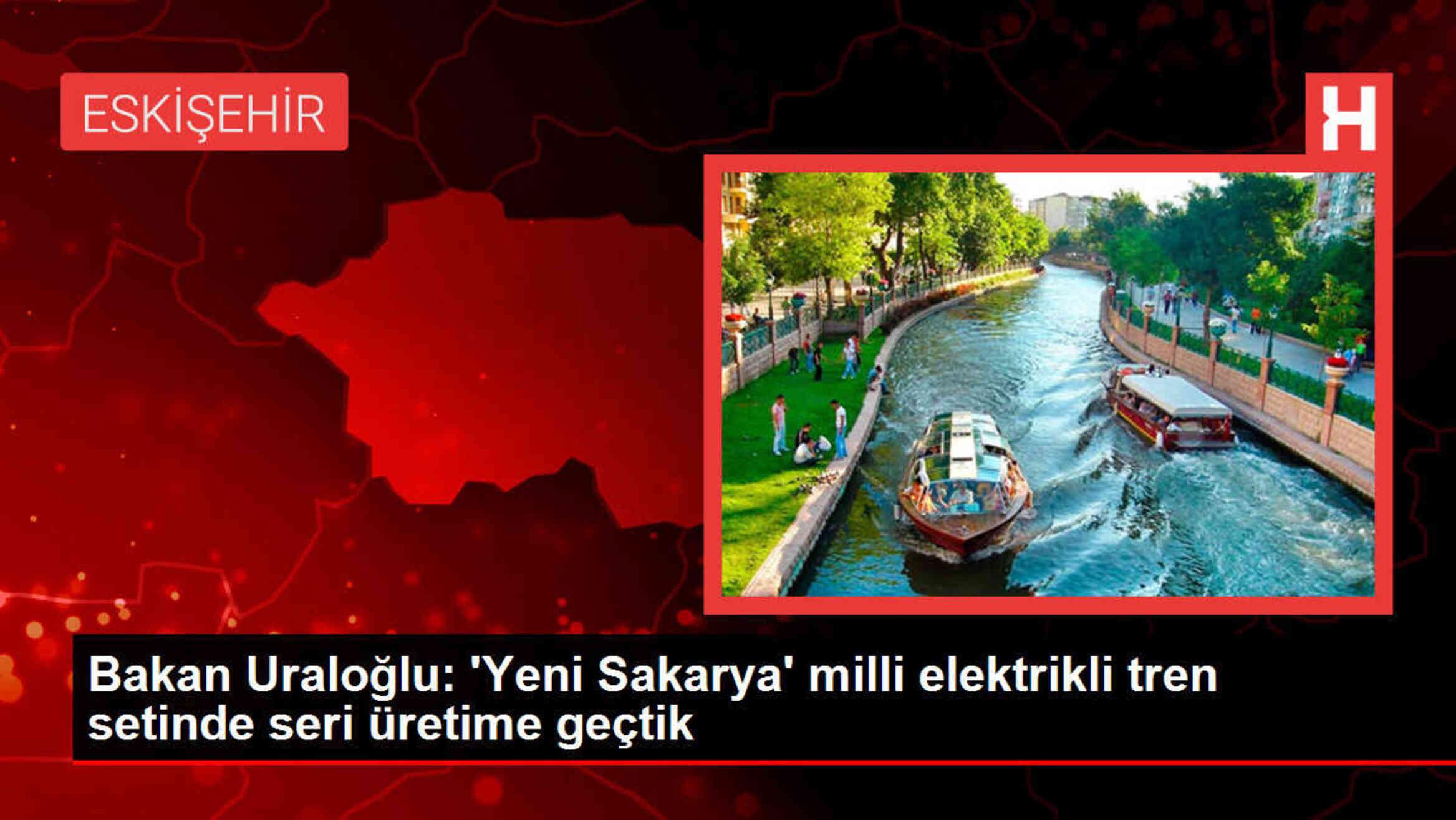 Bakan Uraloğlu: 'Yeni Sakarya' milli elektrikli tren setinde seri üretime geçtik