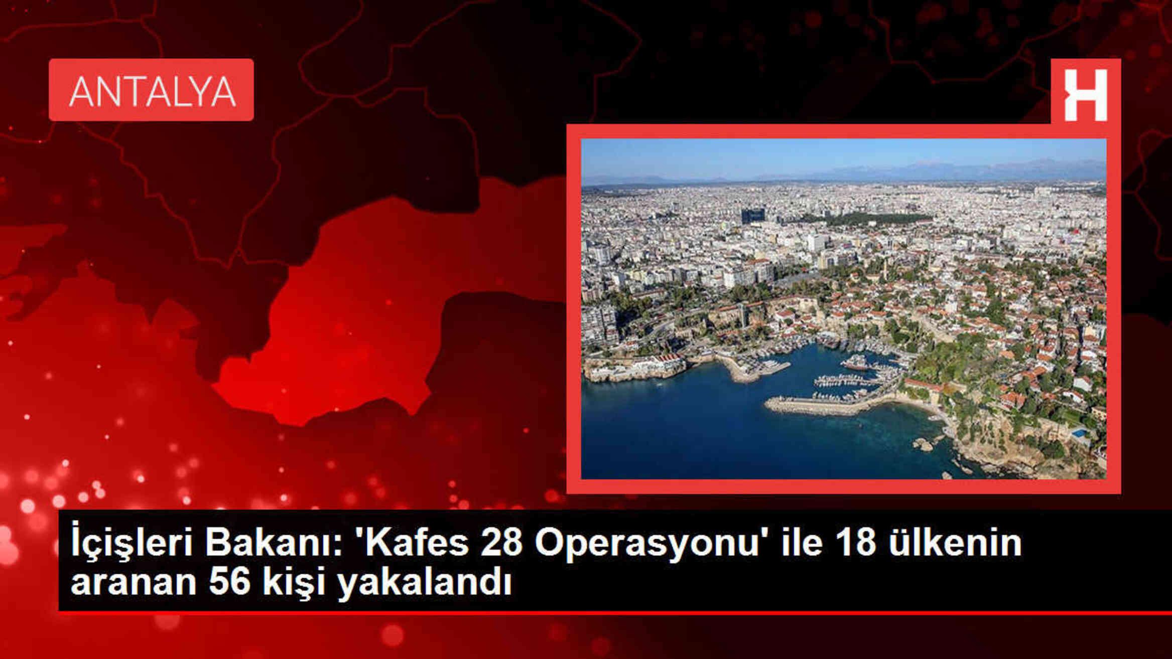 İçişleri Bakanı: 'Kafes 28 Operasyonu' ile 18 ülkenin aranan 56 kişi yakalandı