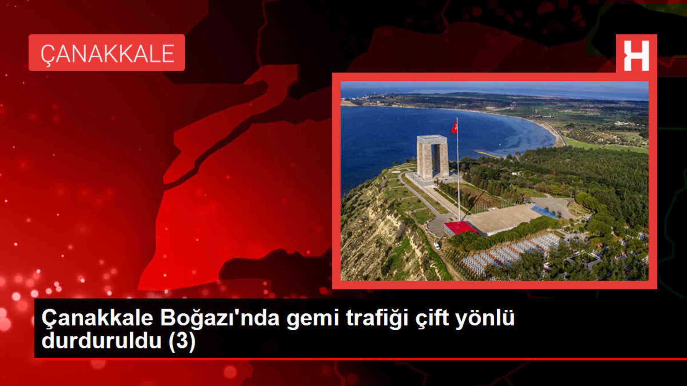 Çanakkale Boğazı'nda gemi trafiği çift yönlü durduruldu (3)