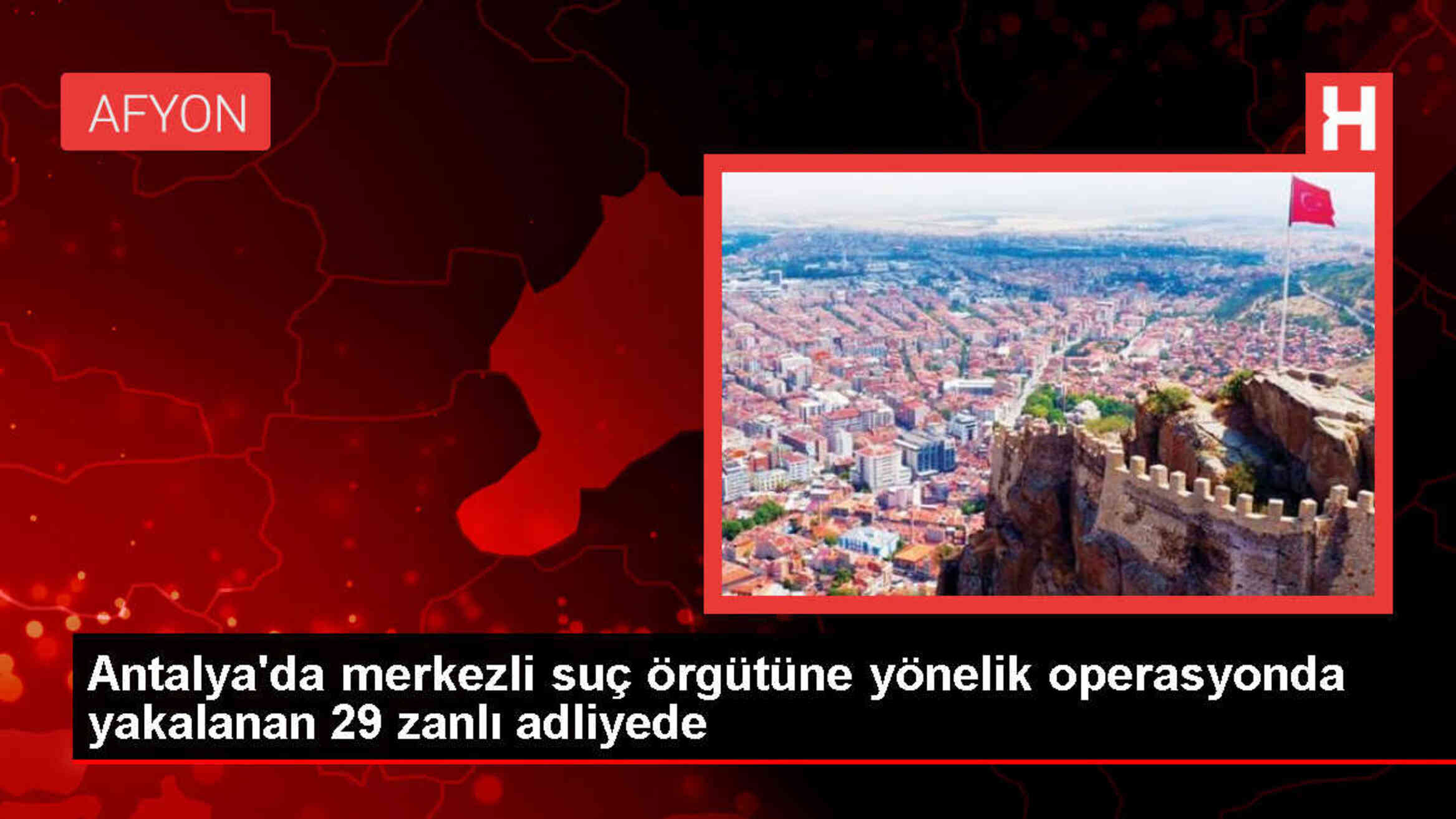 Antalya'da Vurgun Operasyonu: 29 Şüpheli Adliyeye Sevk Edildi