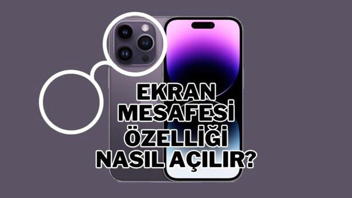 iPhone Ekran Mesafesi Özelliği Nedir ve Nasıl Açılır?
